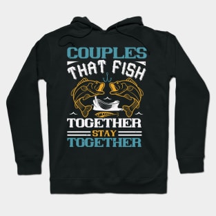 Couples that fish together stay together Hoodie